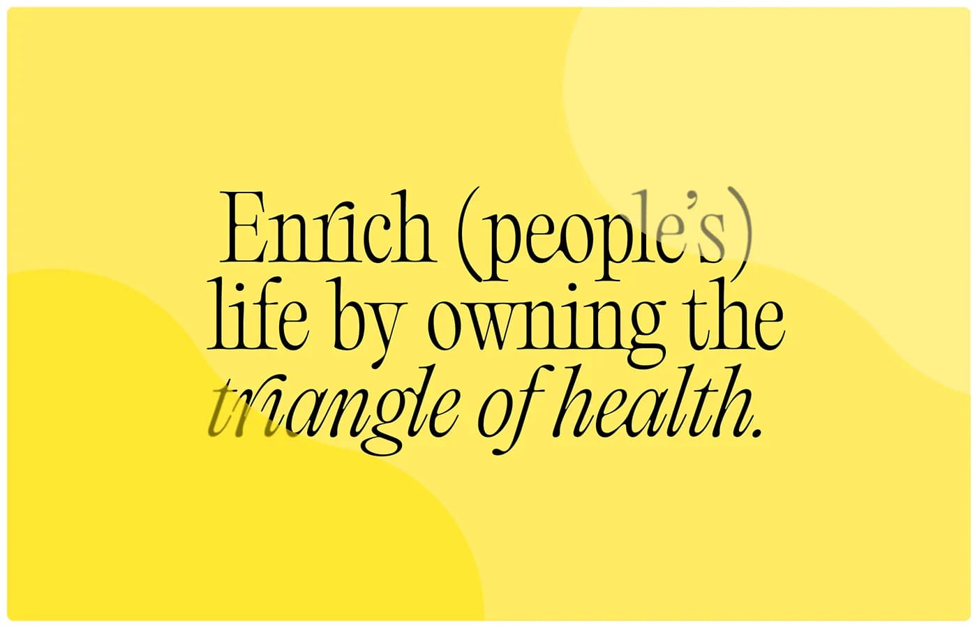 Brand statement board: Enrich (people's) life by owning the triangle of health