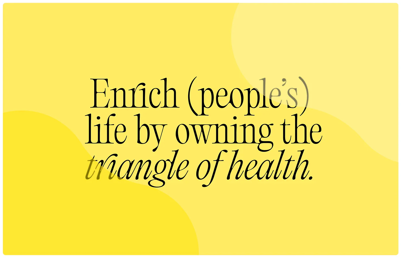 Brand statement board: Enrich (people's) life by owning the triangle of health